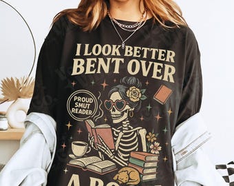 Smut Bookish Shirt I Look Better Bent Over A Book Shirt Spicy Book Gift For Book Lover Funny Smut Book Lover Shirt Comfort Colors Shirt