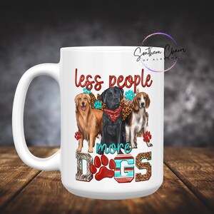 Less People More Dogs Ceramic Coffee mug. Two sizes, Dog lover, a great gift for the dog lover in the family. Pet decor