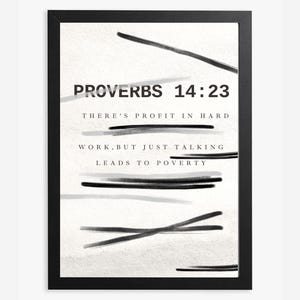 May include: Framed art print with the text "PROVERBS 14:23" and the quote "THERE'S PROFIT IN HARD WORK, BUT JUST TALKING LEADS TO POVERTY." The print has a white background with black brushstrokes and a black frame.