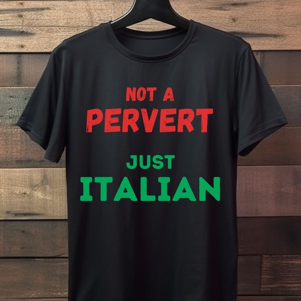 Italian Humor Tee | 'Not a Pervert, Just Italian' Shirt | Funny Quote Inspired | Unique Italian Gift Comfortable Cotton | Hilarious Fashion