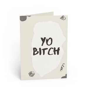 Yo Bitch, Happy Birthday.  Birthday Card
