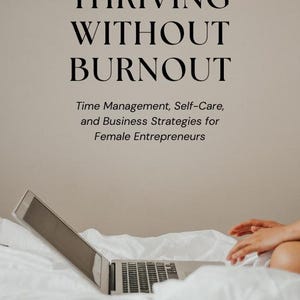 Gedeihen ohne zu verbrennen Zeit- und Zeitmanagement-Leitfaden für Boss Babe Entrepreneurs