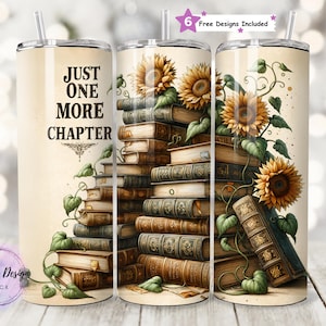 May include: A stainless steel tumbler with a straw, featuring a design of stacked books, sunflowers, and vines. The text "JUST ONE MORE CHAPTER" is displayed on the tumbler. The design includes a vintage aesthetic with warm tones.