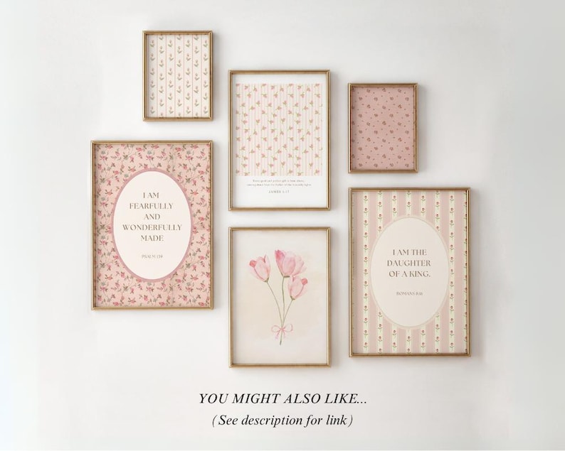 May include: Set of six printable wall art prints with pink floral patterns and inspirational quotes. The quotes are "I am fearfully and wonderfully made", "I am the daughter of a king", and "For I know the plans I have for you..." The prints are in gold frames.