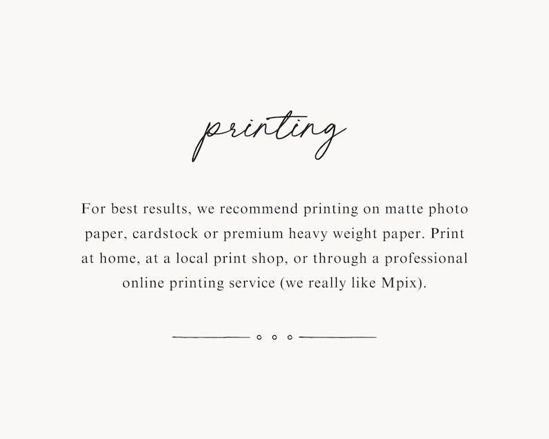 May include: Text that reads "printing" in cursive script.  The text is followed by instructions for printing at home, at a local print shop, or through a professional online printing service.  The text recommends using matte photo paper, cardstock, or premium heavy weight paper.  The text also mentions that the user really likes Mpix.