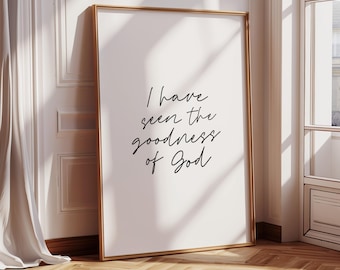 DIGITAL I Have Seen The Goodness of God Printable Bible Verse Minimalist Christian Wall Art Farmhouse Wall Decor Bedroom Print Subtle Art
