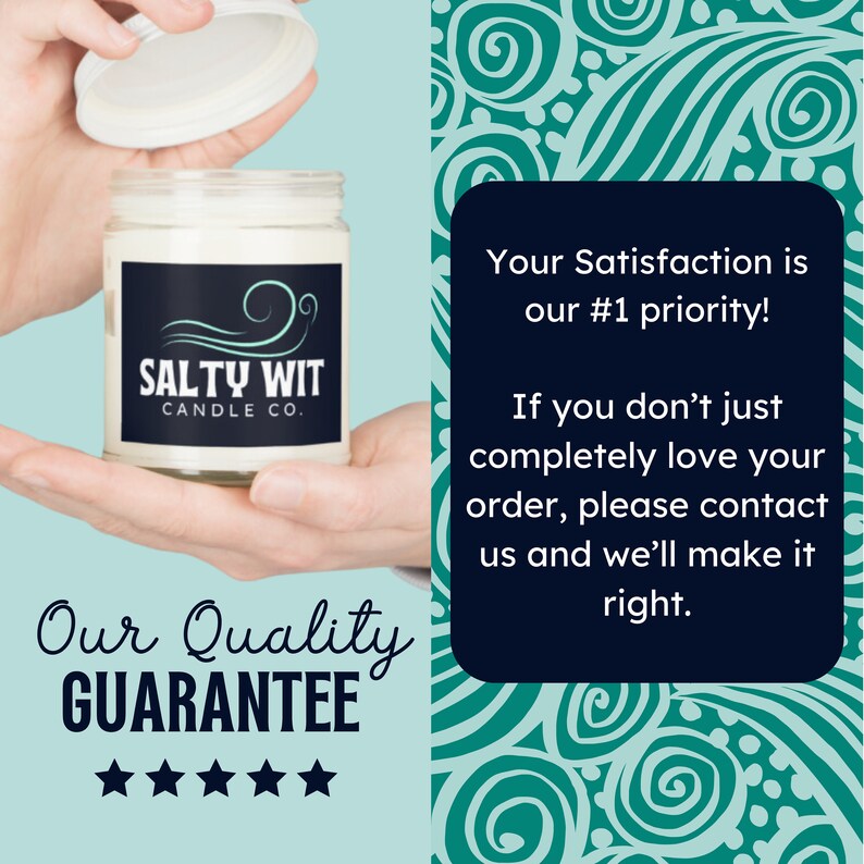 May include: A white candle jar with a black label that says "Salty Wit Candle Co.". The candle is in a hand and the lid is open. The background is a teal blue with a pattern of swirls. The text "Our Quality Guarantee" is below the candle with five stars.