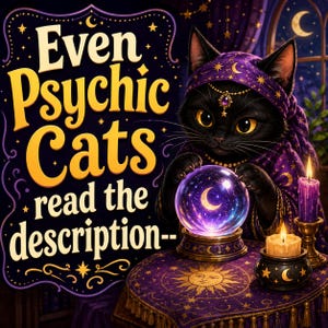 May include: A black cat wearing a purple headpiece with a gold chain and jewel, gazing into a glowing crystal ball with a crescent moon inside. The text reads Even Psychic Cats read the description-- on a purple table with candles and sun motifs.