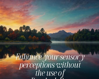 Enhance your sensory perceptions without the use of psychedelics