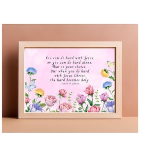 LDS Printable Wall Art | Camille N Johnson Quote | Do Hard Things with Jesus | Christian Floral Print | Relief Society Gift | Easter Decor