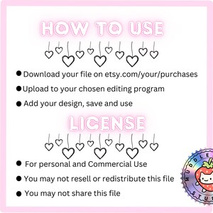 May include: Pink and white graphic with instructions and license information. The text reads "HOW TO USE" and "LICENSE". Instructions include downloading, uploading, and adding a design. The license is for personal and commercial use, with restrictions on resale and sharing. A logo is in the bottom right corner.