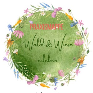 May include: A watercolour design with a green circle, the words "Wald & Wiese erleben" and "Praxismappe" in green and pink, and a floral wreath. The artist's name, "Katiskitawelt," is written below the design.