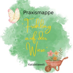 May include: An illustrated design featuring the text "Praxismappe Frühling auf der Wiese." A butterfly and a wheelbarrow filled with flowers are also shown. The background has a green watercolour splash.