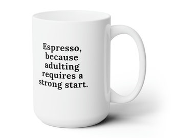 Espresso Coffee Mug / Humorous Saying / Great Gift For Espresso Lovers /Girlfriend Gift / Boyfriend Gift/ Husband Gift / Wife Gift