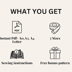 May include: Image with the text "WHAT YOU GET" and icons representing a PDF file, a measuring tape, an open book, and a gift box. Text includes "Instant Pdf- A0, A3, A4 Letter", "7 Sizes", "Sewing instructions", and "Free bonus pattern".