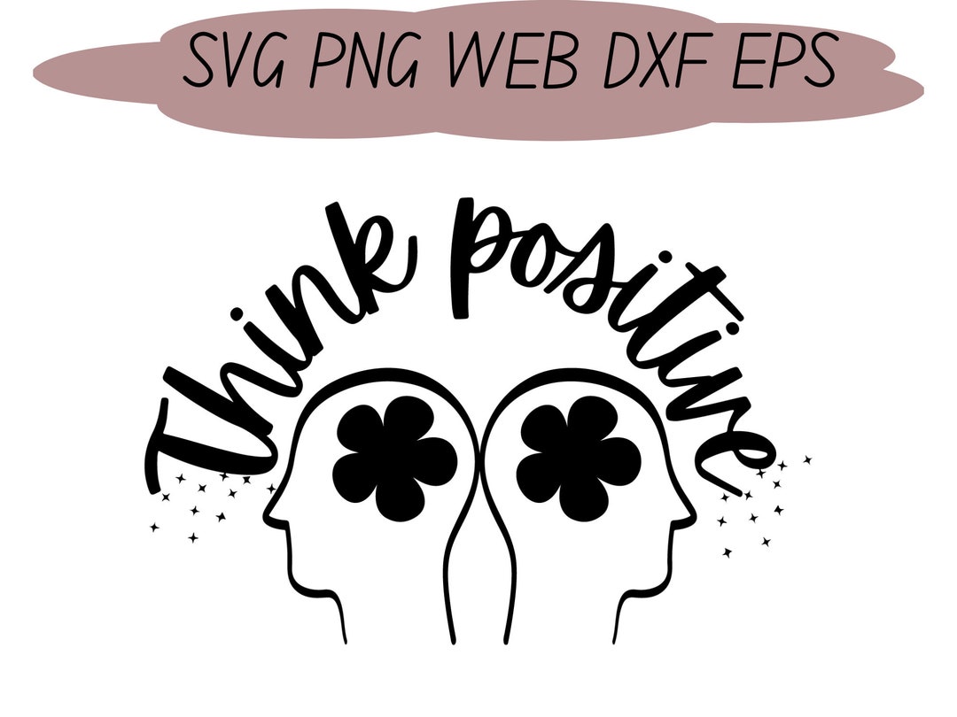Think Positive SVG, Positive Quotes, Motivational Quotes, Be Positive ...