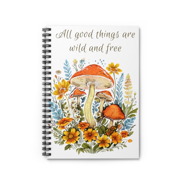 All Good Things Are Wild and Free Wildflower and Mushroom Spiral Notebook - Ruled Line