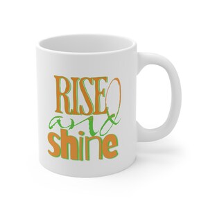 Rise and Shine Mug, Ceramic Coffee Mug, Motivational Mug