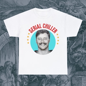Serial Chiller Ed Kemper Unisex T-Shirt Offensive Funny Weird Killer True Crime Adult Dark Humor Rude Retro Sarcasm Super Cool Best Gift Tee