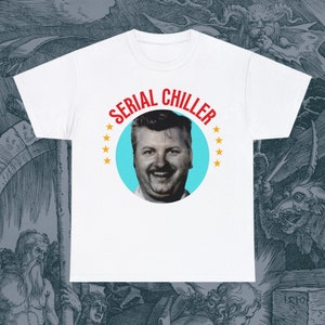 Serial Chiller John Wayne Gacy Unisex T-Shirt Offensive Funny Weird Killer True Crime Adult Dark Humor Rude Retro Super Cool Emo Best Gift