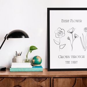 Every Flower Grows Through The Dirt, Quote Print, Inspirational Flower Art, Floral Print, Minimal Floral Print, Digital Download
