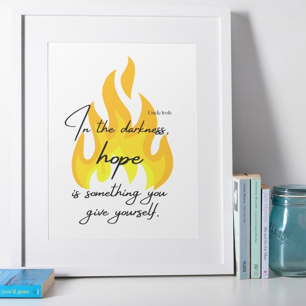 Uncle Iroh Quote | In the darkness hope is something you give yourself | Avatar The Last Airbender Inspired | Quote | Poster | Digital Print