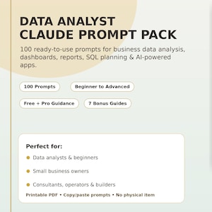 May include: Digital download titled "DATA ANALYST CLAUDE PROMPT PACK." The pack includes 100 prompts for data analysis, dashboards, and reports. It is designed for data analysts, small business owners, and consultants. The download includes free guidance and 7 bonus guides.