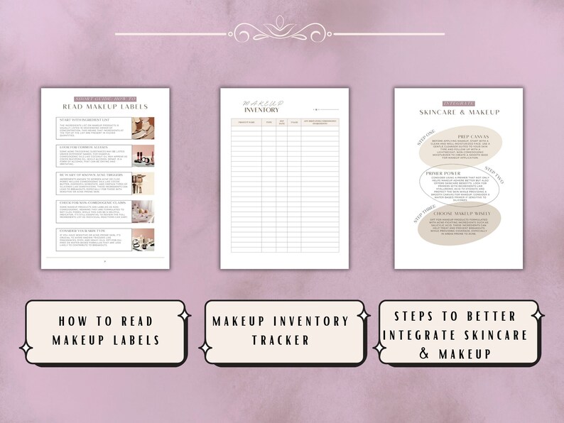 May include: Three printable worksheets for makeup lovers. The first worksheet is titled "How to Read Makeup Labels" and features a list of tips. The second worksheet is titled "Makeup Inventory Tracker" and is a blank table. The third worksheet is titled "Steps to Better Integrate Skincare & Makeup" and features a flow chart with three steps.