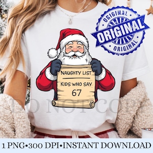 May include: White t-shirt featuring a cartoon Santa Claus holding a scroll that reads "NAUGHTY LIST KIDS WHO SAY 67". The design includes a red Santa suit, black gloves, and a white beard. A blue "ORIGINAL" stamp is in the upper right.