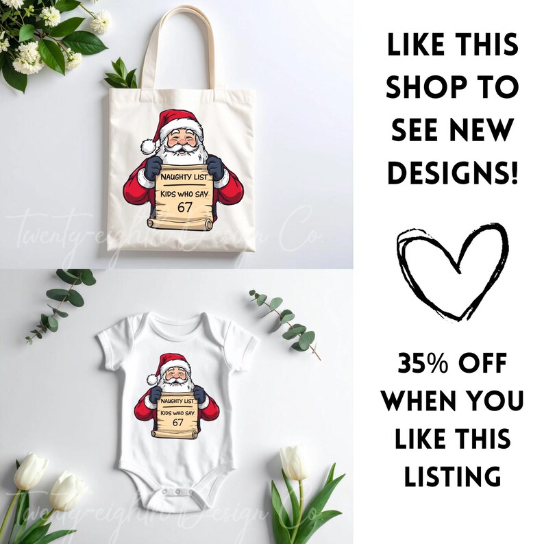 May include: A white tote bag and a white baby onesie, both featuring a Santa Claus graphic holding a scroll that reads "NAUGHTY LIST KIDS WHO SAY 67". The image also includes text that says "LIKE THIS SHOP TO SEE NEW DESIGNS!" and "35% OFF WHEN YOU LIKE THIS LISTING".