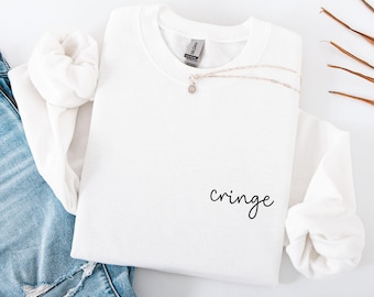 cringe pullover statement sweatshirt funny quote sweater saying minimalist women's men's clothing boyfriend wife birthday gift man