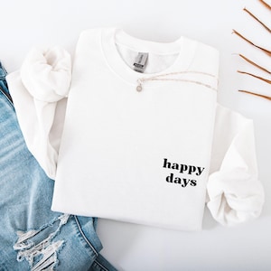 Happy Days-tröja med statement-tröja Rolig lycka-citat Tröja-ordspråk Minimalistisk damkläder Vän Fru Födelsedagspresent Man