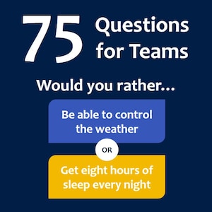 May include: A navy blue graphic with white text that reads "75 Questions for Teams." The image poses a "Would you rather..." question, offering choices about controlling the weather or getting eight hours of sleep.