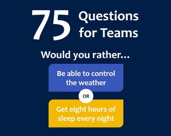 May include: A navy blue graphic with white text that reads "75 Questions for Teams." The image poses a "Would you rather..." question, offering choices about controlling the weather or getting eight hours of sleep.