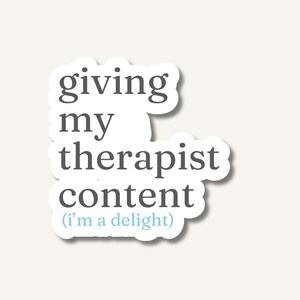 Giving My Therapist Content Sticker | Funny Therapy Sticker | Mental Health Humor Vinyl Decal | Self Aware Gift