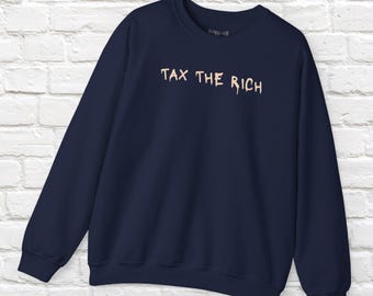 Tax the Rich Sweatshirt: Anti-Capitalist Crewneck