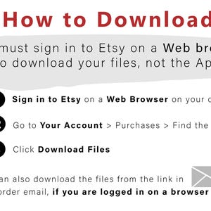 May include: A white and gray graphic with red text explaining how to download files from Etsy. The graphic includes a red asterisk, a gray envelope, and three numbered steps: 1. Sign in to Etsy on a Web Browser on your device, 2. Go to Your Account > Purchases > Find the Order, 3. Click Download Files.