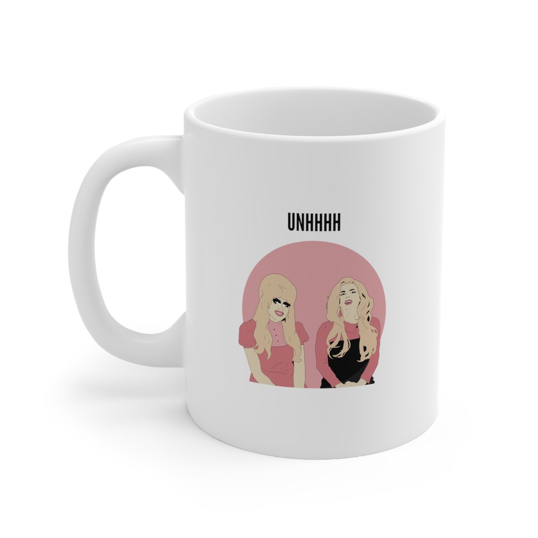 Trixie and Katya Unhhhh Mug Trixie and Katya Merch Trixie Mattel Katya