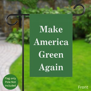 May include: Green garden flag with white text that reads "Make America Green Again".