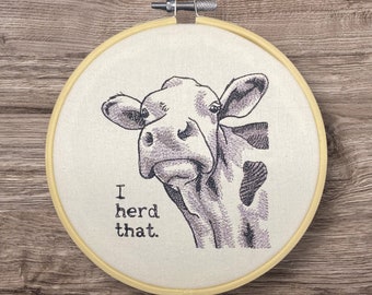 Embroidered Wall Decor, I Herd That Cow, Funny Hoop, 6 Inch Hoop Embroidery, Finished Embroidery, Farmhouse Decor