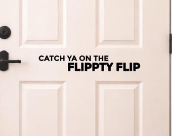 Calcomanía de vinilo "Catch Ya On The Flippity Flip" – Cita sarcástica divertida
