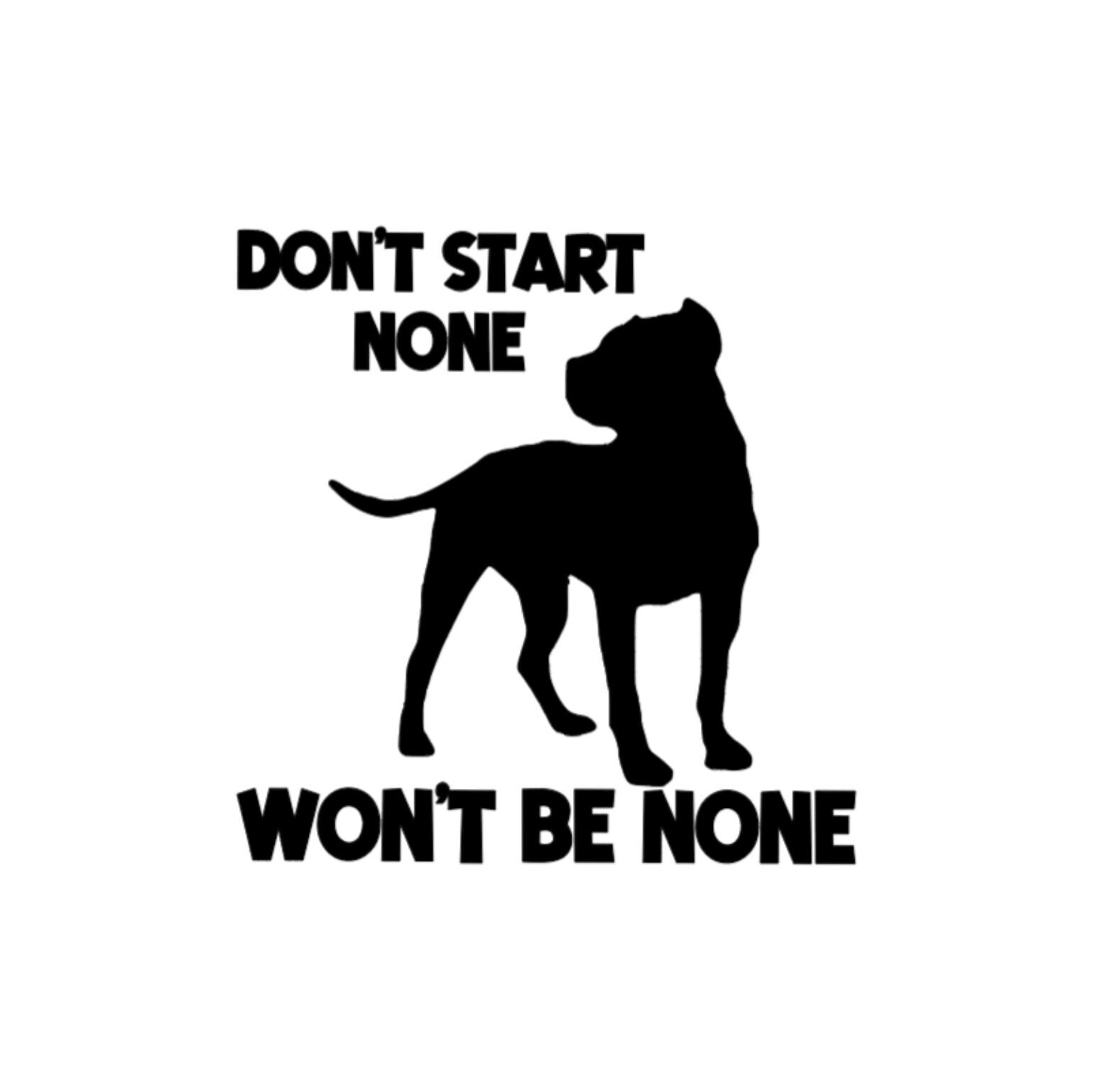 Decal Don't Start None Won't Be None Pitbull Pit Bull Dog Car Decal