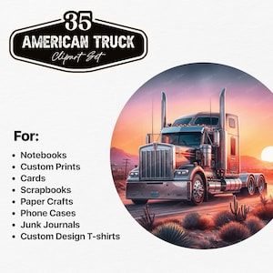 May include: A digital clipart set of 35 American truck illustrations. The image shows a red and silver semi-truck driving on a desert road at sunset. The text "35 American Truck Clipart Set" is in a black banner at the top of the image. The text "For:" is followed by a list of uses for the clipart, including notebooks, custom prints, cards, scrapbooks, paper crafts, phone cases, junk journals, and custom design t-shirts.
