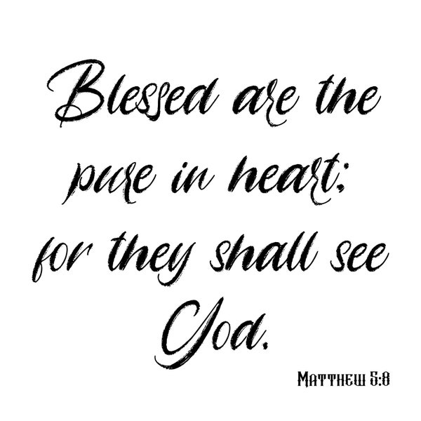 God, Beatitudes, Matthew 5:8, printable Bible verse, printable Gospel verse, Good news, Blessed, Pure in heart