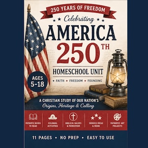 May include: A homeschool unit study cover titled 250 Years of Freedom Celebrating America 250th. It features an American flag, a lit lantern on two books, and text detailing ages 5-18, faith, freedom, founding, and Christian study of origins.