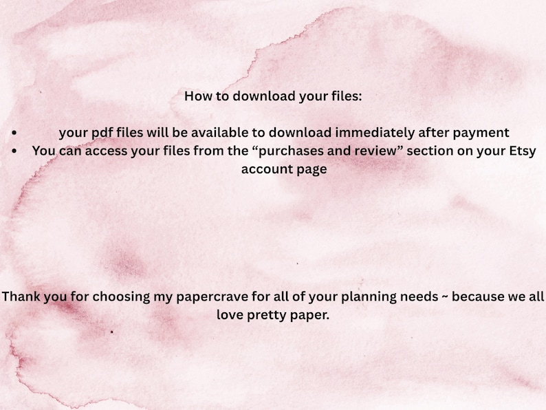 May include: A pink watercolor background with text explaining how to download PDF files after purchase. The text includes instructions on accessing files from the Etsy account page. The image also includes a thank you message.