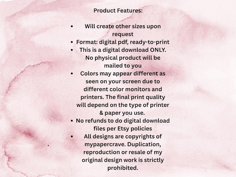 May include: A digital image with a watercolor background and text detailing product features. The text includes information about digital downloads, print quality, and copyright. The background has a soft, pink and white watercolor effect.