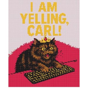 May include: Cross-stitch pattern featuring a cat wearing a crown, with the text "I AM YELLING, CARL!" in yellow. The design includes the text "THIS IS AN OUTRAGE". The design size is 112 x 140 stitches.