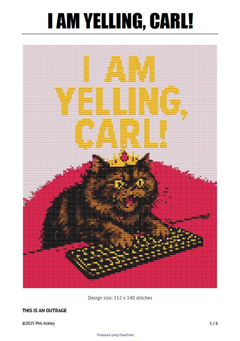 May include: Cross-stitch pattern featuring a cat wearing a crown, with the text "I AM YELLING, CARL!" in yellow. The design includes the text "THIS IS AN OUTRAGE". The design size is 112 x 140 stitches.