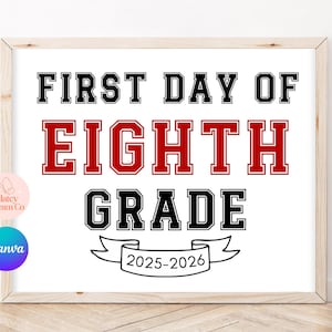 May include: A rectangular sign in a light wood frame featuring the black text FIRST DAY OF, the red text EIGHTH, and the black text GRADE. Below the text is a black outlined banner containing the black text 2025-2026 on a white background.